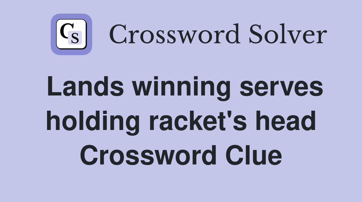 Lands winning serves holding racket's head Crossword Clue