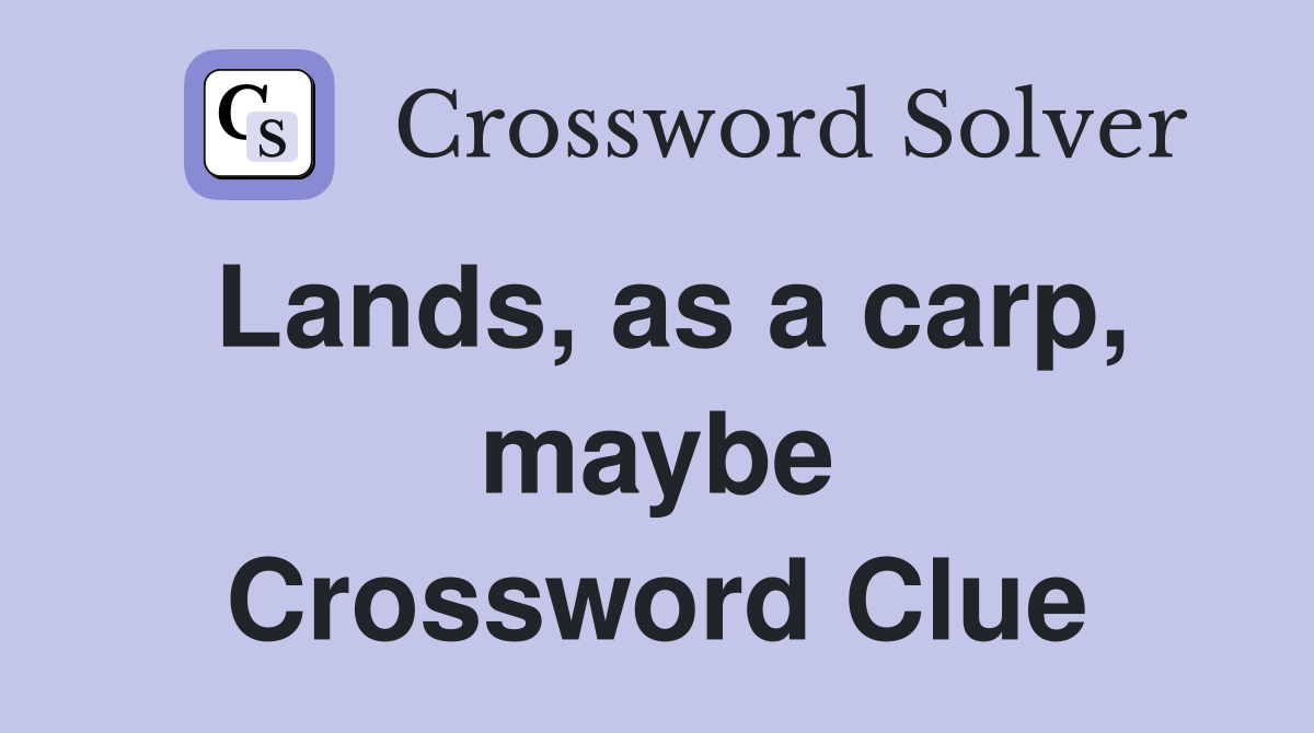Lands, as a carp, maybe Crossword Clue