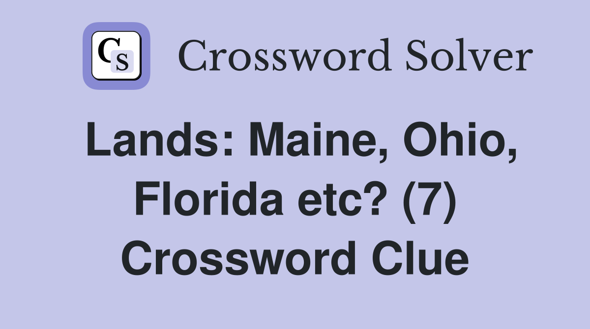 Lands: Maine, Ohio, Florida etc? (7) Crossword Clue