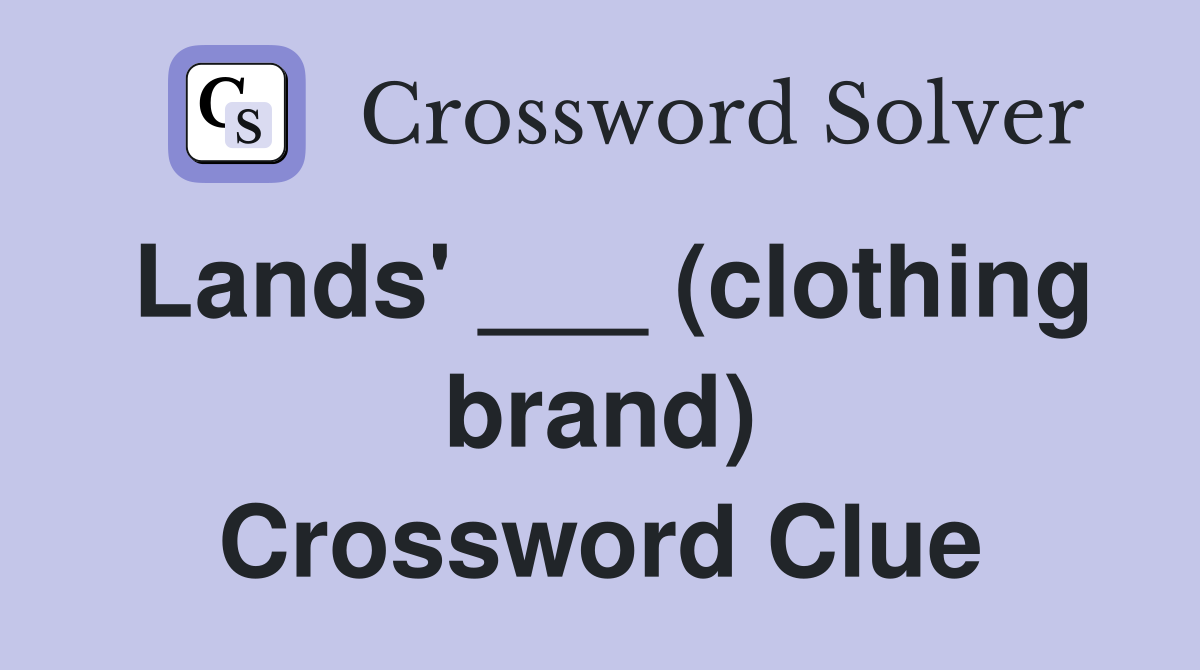 Lands' ___ (clothing brand) Crossword Clue