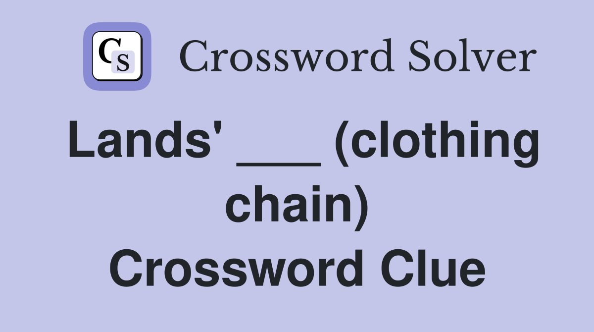 Lands' ___ (clothing chain) Crossword Clue