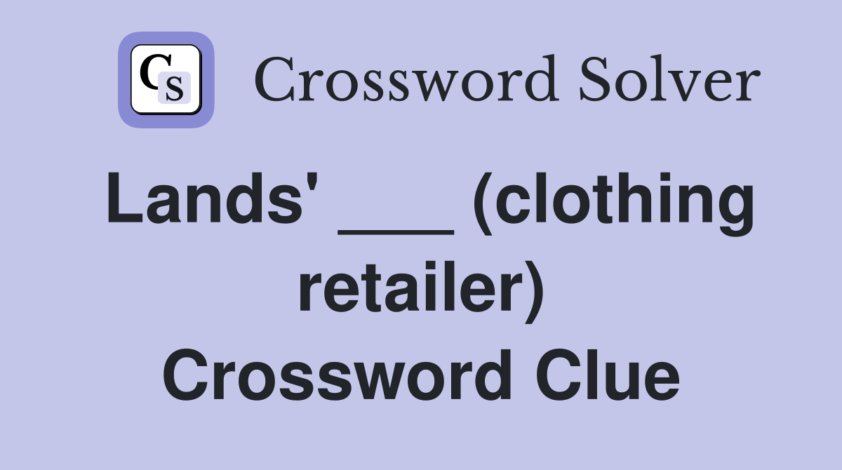 Lands' ___ (clothing retailer) Crossword Clue