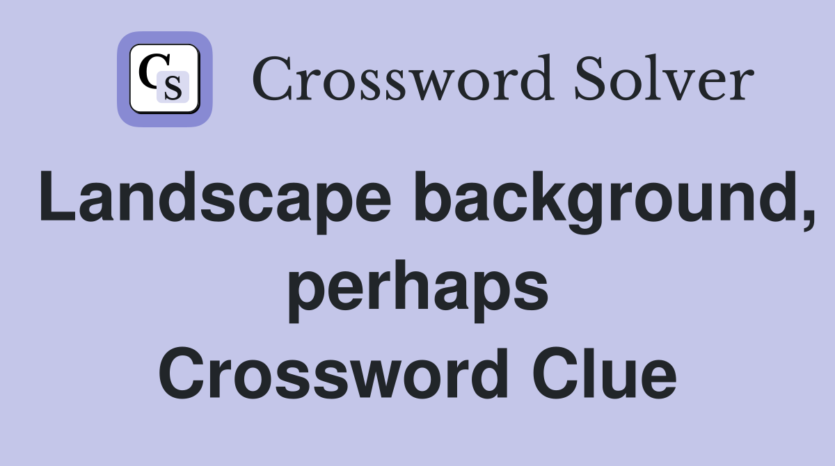 Landscape background, perhaps Crossword Clue