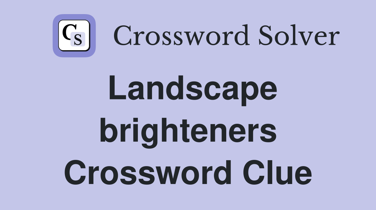 Landscape brighteners Crossword Clue