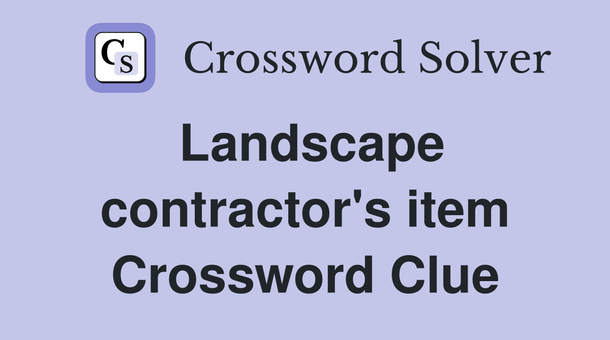 Landscape contractor's item Crossword Clue