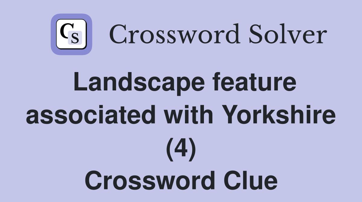 Landscape feature associated with Yorkshire (4) Crossword Clue