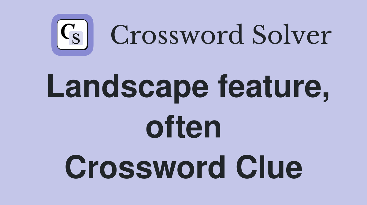 Landscape feature, often Crossword Clue