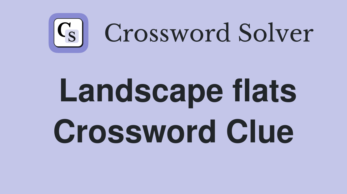 Landscape flats Crossword Clue