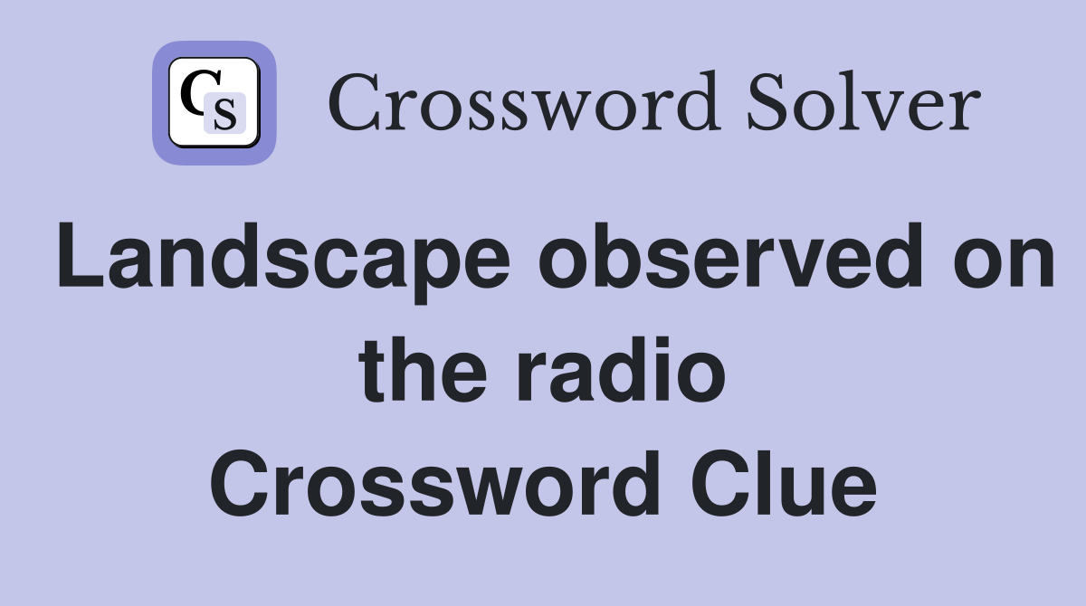 Landscape observed on the radio Crossword Clue