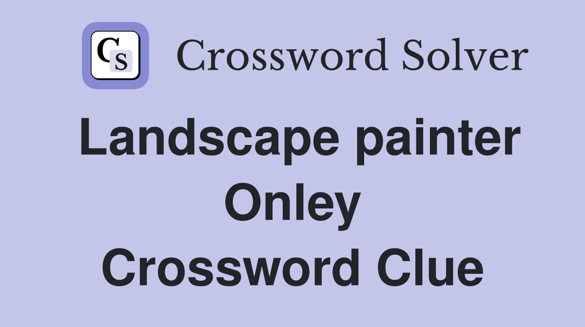Landscape painter Onley Crossword Clue