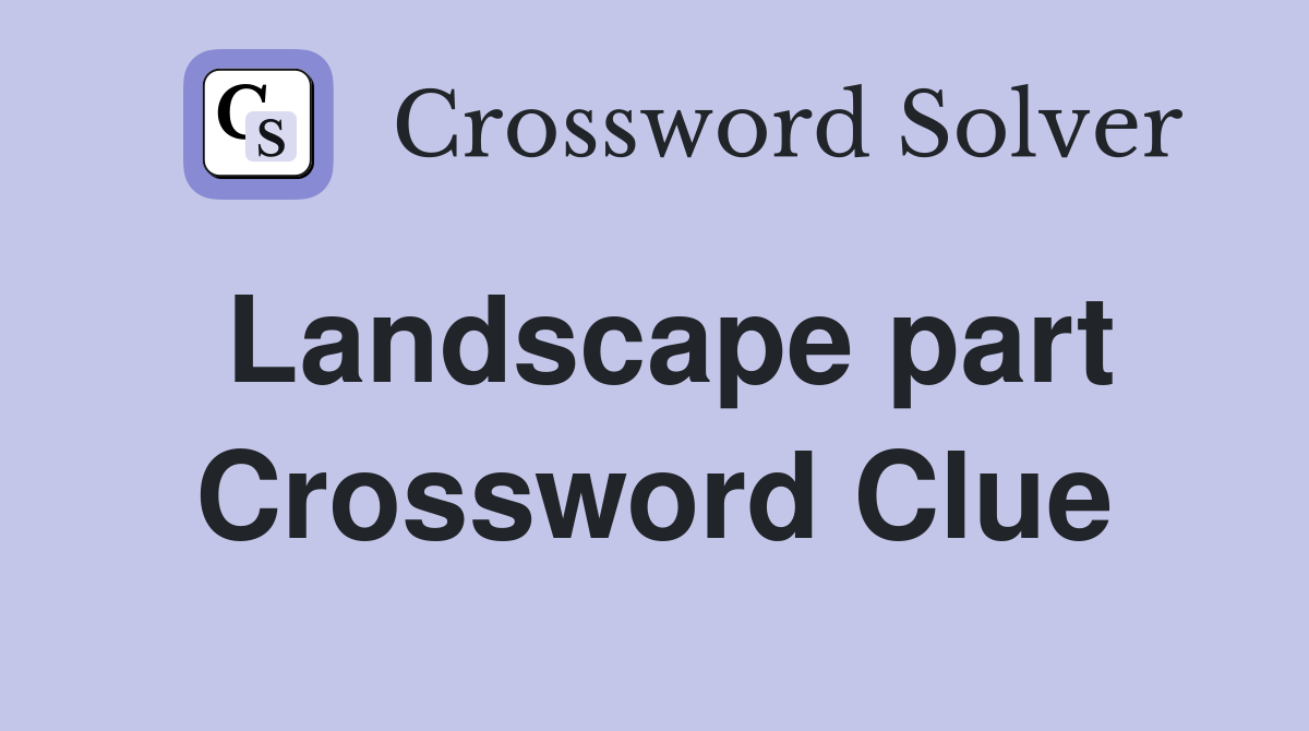 Landscape part Crossword Clue