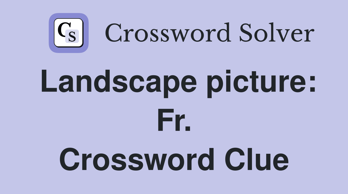 Landscape picture: Fr. Crossword Clue