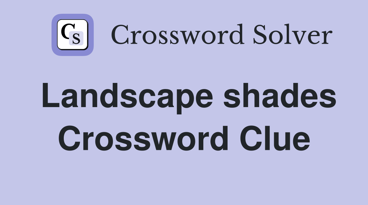 Landscape shades Crossword Clue