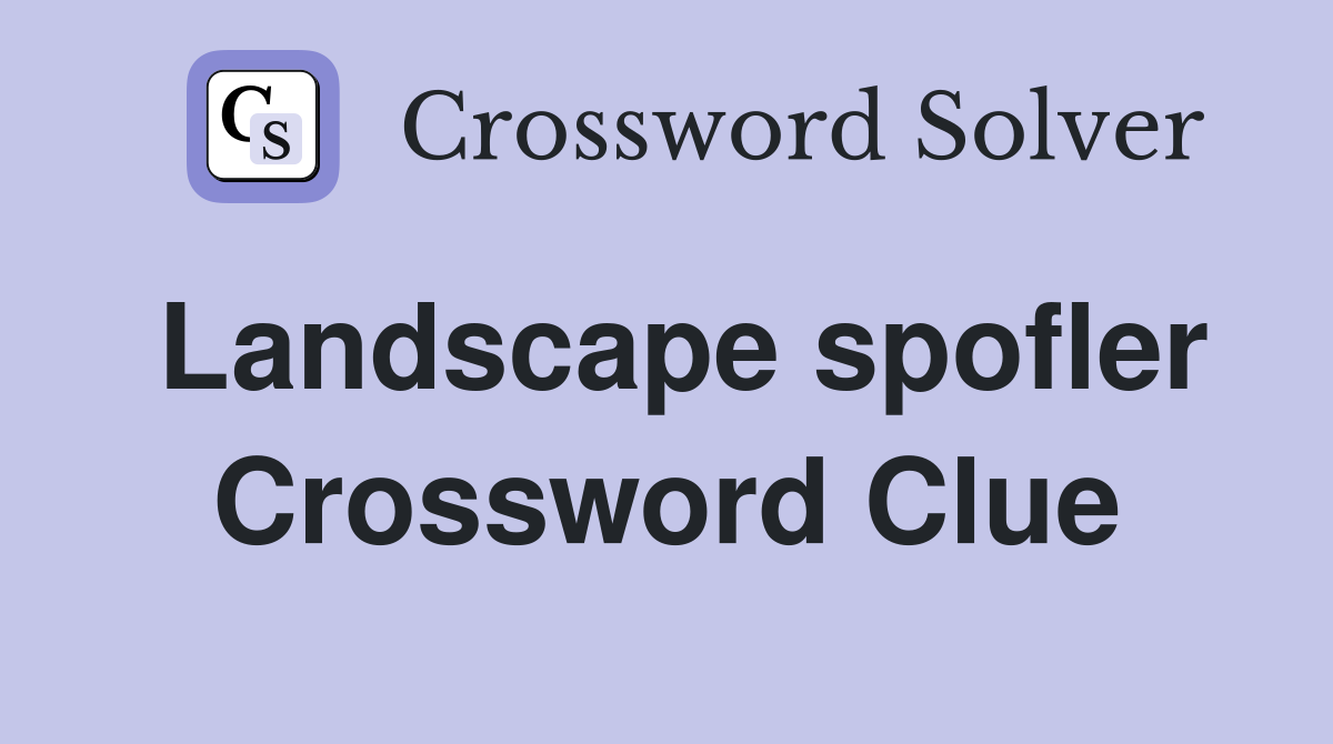 Landscape spofler Crossword Clue