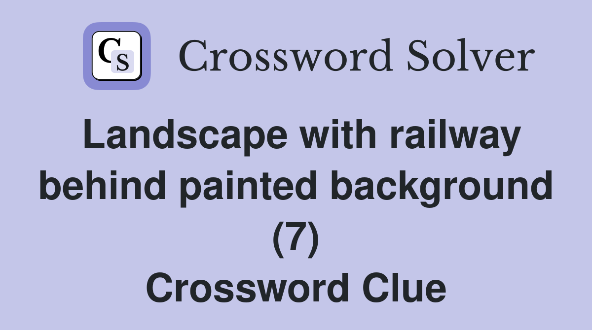 Landscape with railway behind painted background (7) Crossword Clue