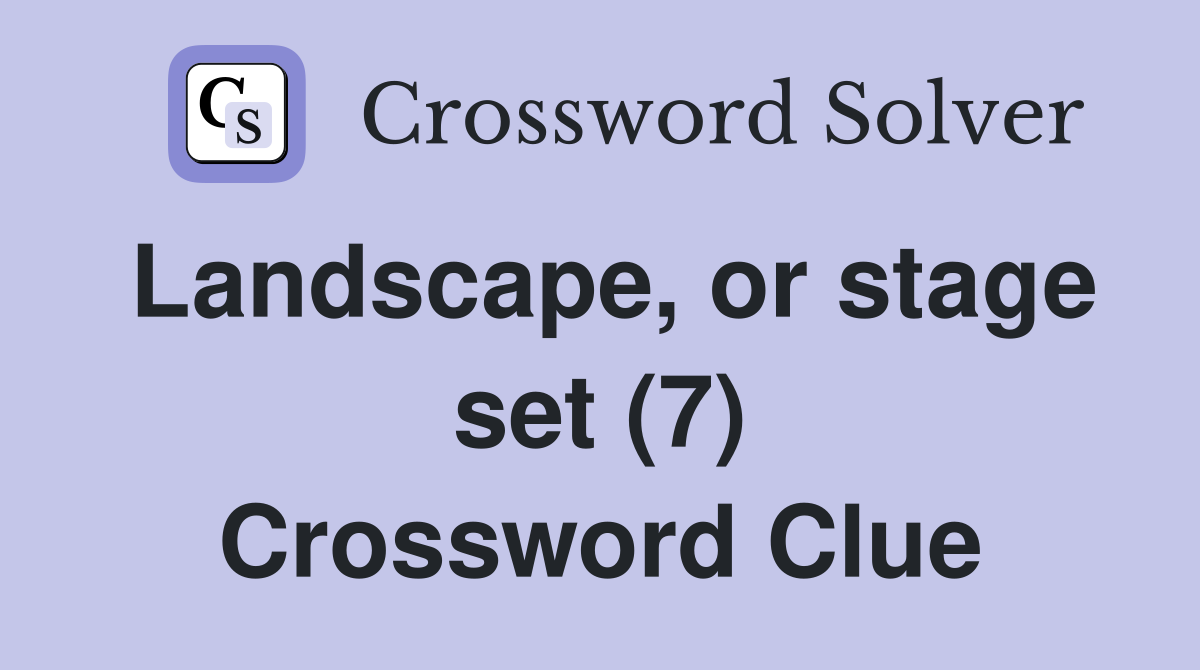 Landscape, or stage set (7) Crossword Clue