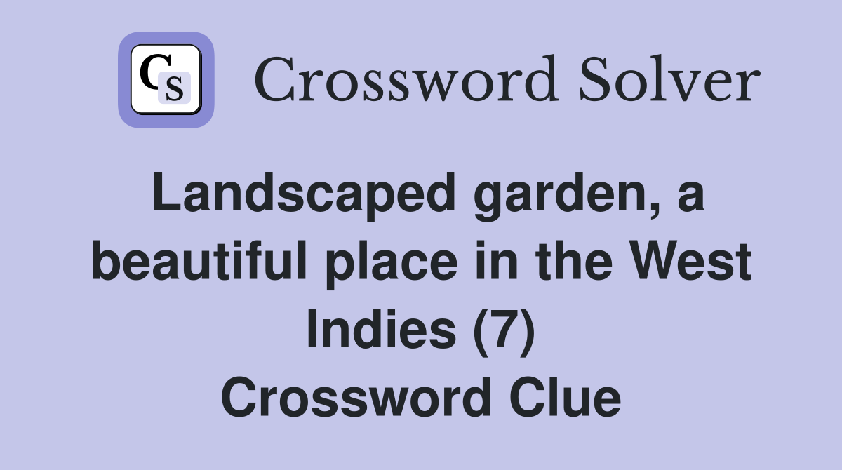Landscaped garden, a beautiful place in the West Indies (7) Crossword Clue