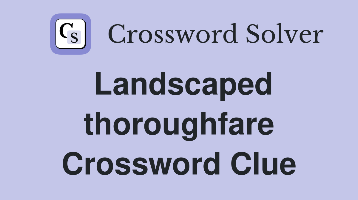 Landscaped thoroughfare Crossword Clue