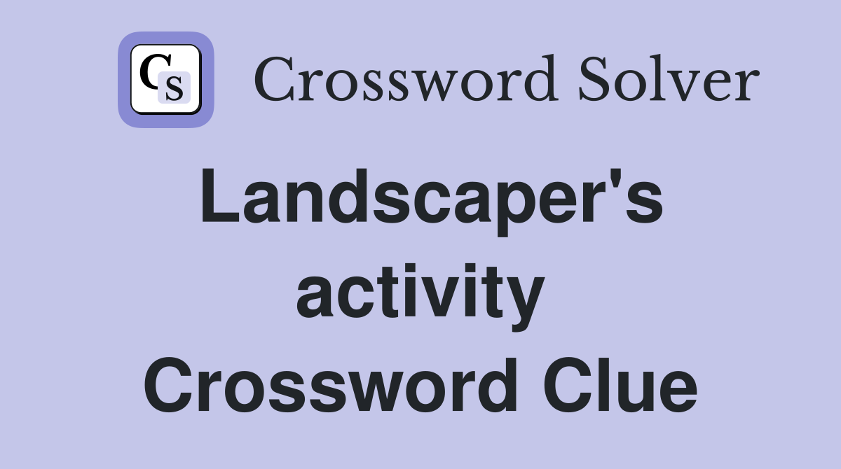 Landscaper's activity Crossword Clue