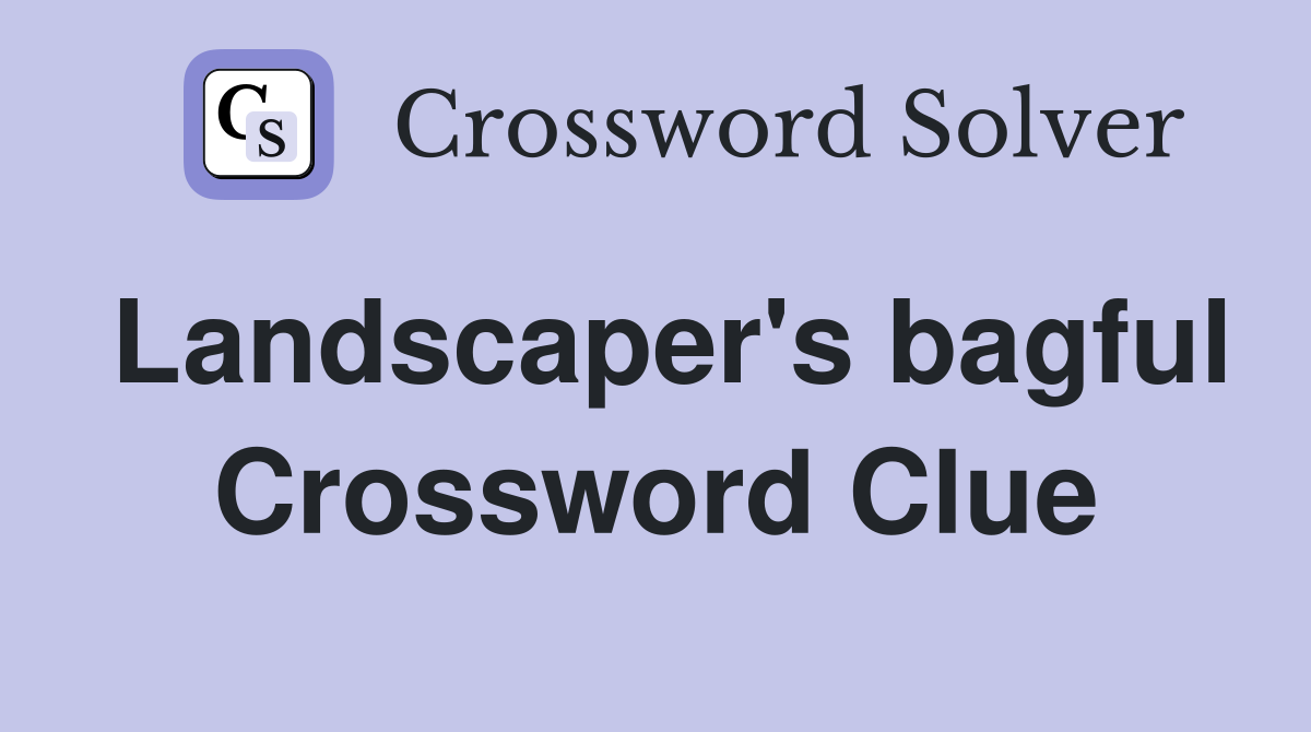 Landscaper's bagful Crossword Clue