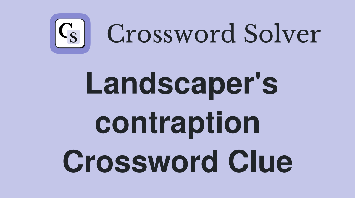 Landscaper's contraption Crossword Clue
