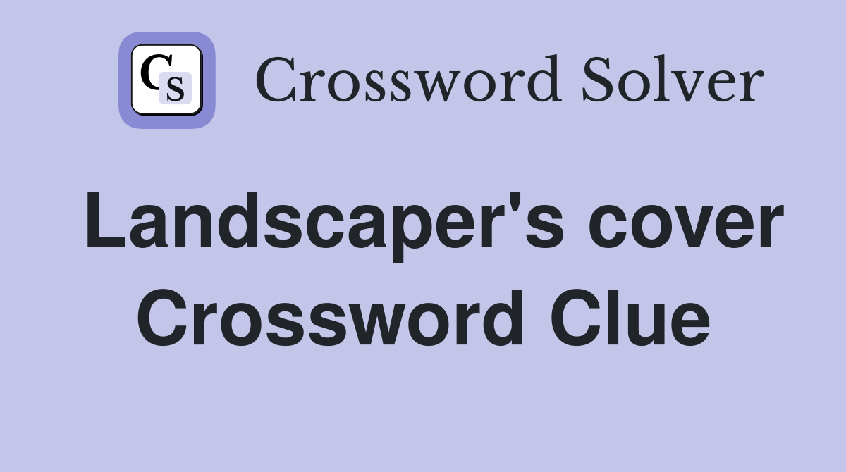 Landscaper's cover Crossword Clue