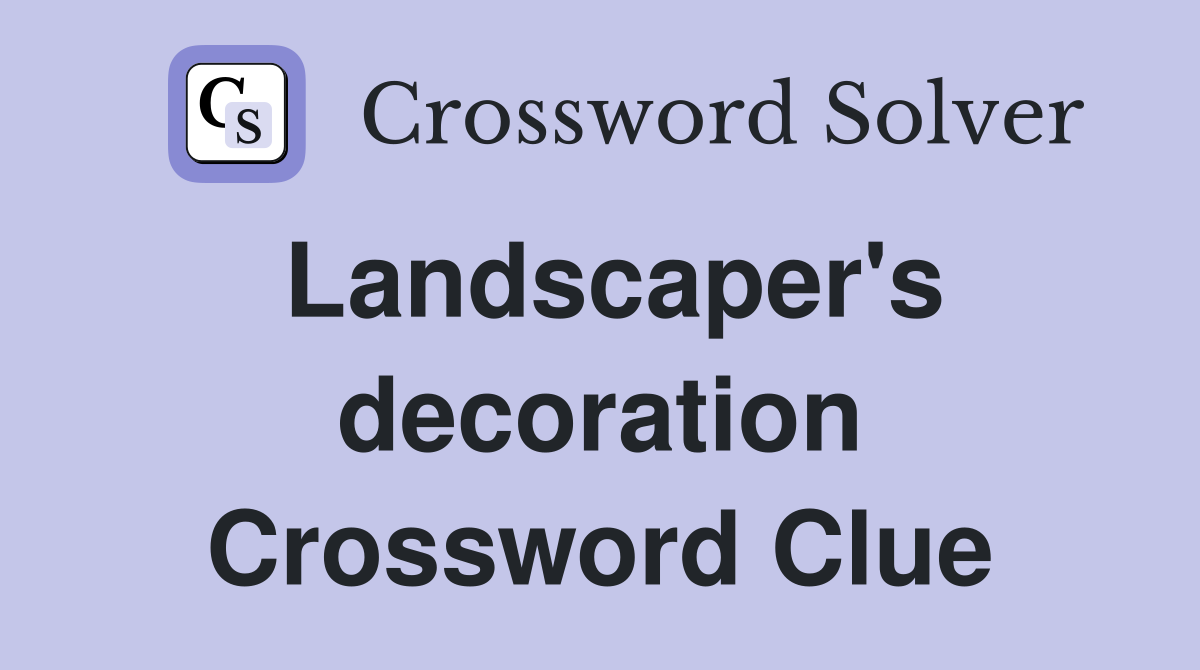 Landscaper's decoration Crossword Clue