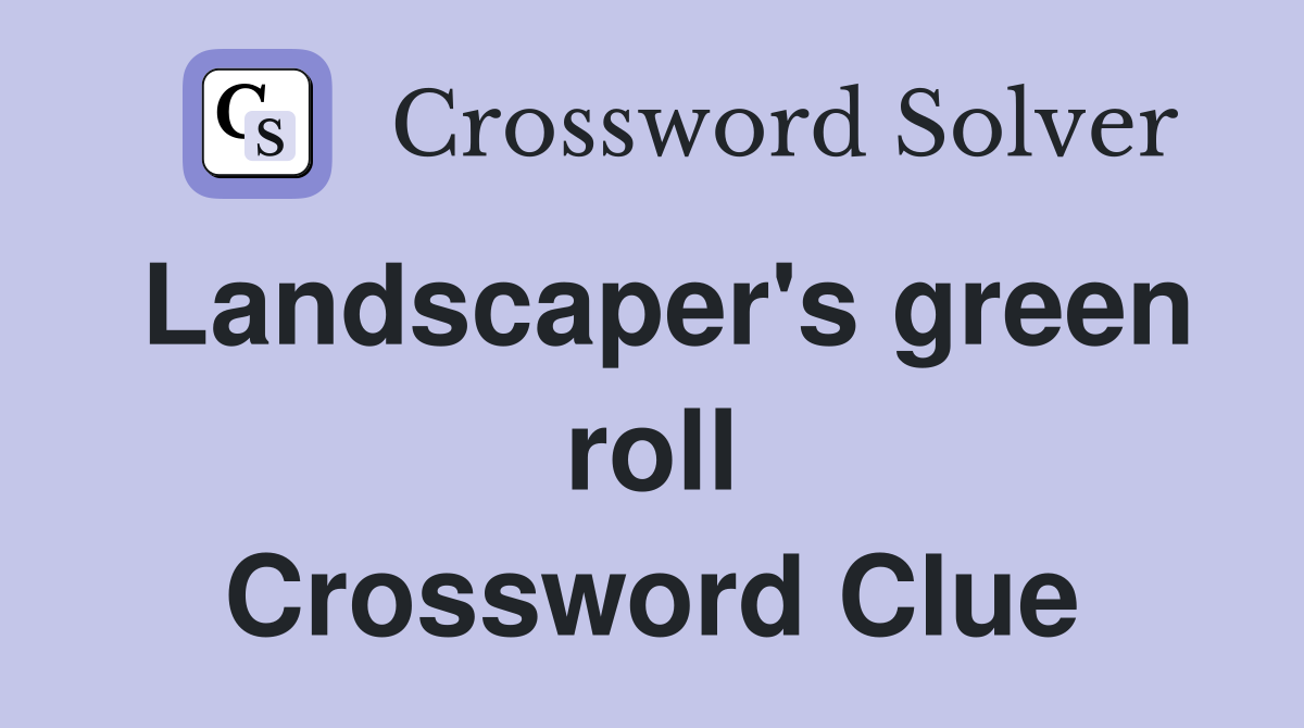 Landscaper's green roll Crossword Clue