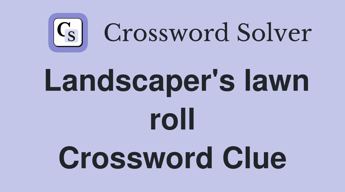 Landscaper's lawn roll Crossword Clue
