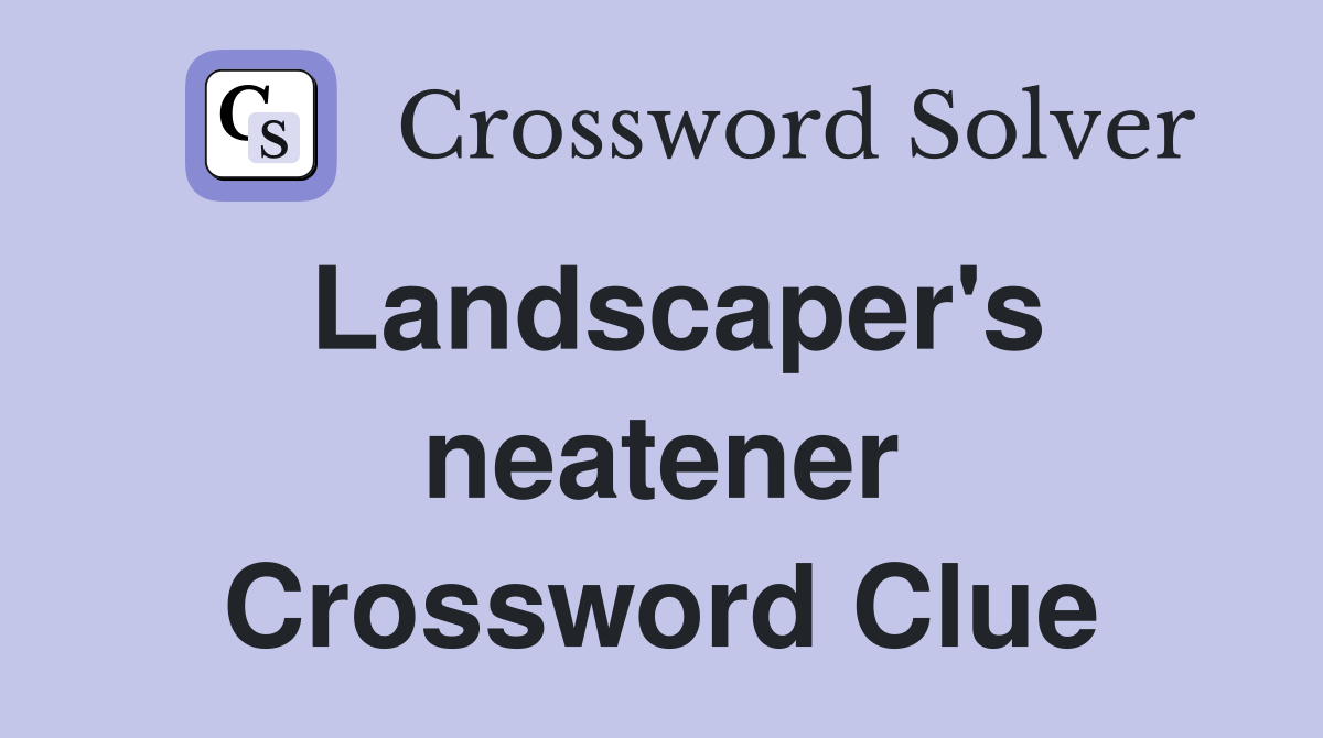 Landscaper's neatener Crossword Clue
