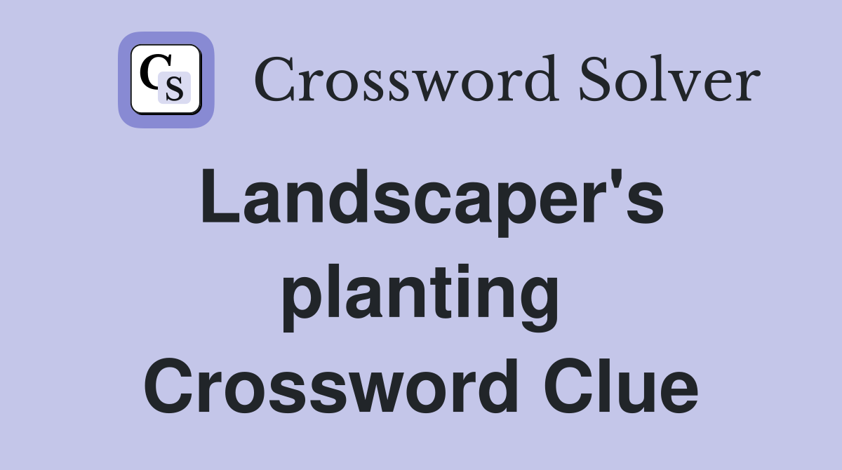 Landscaper's planting Crossword Clue