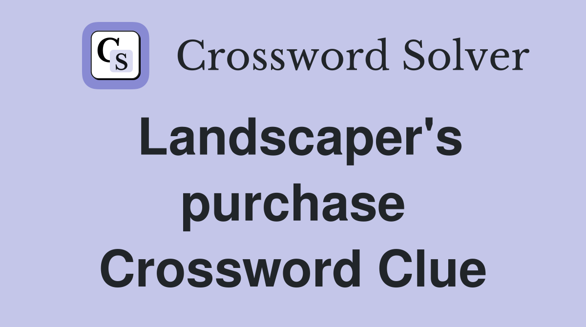 Landscaper's purchase Crossword Clue