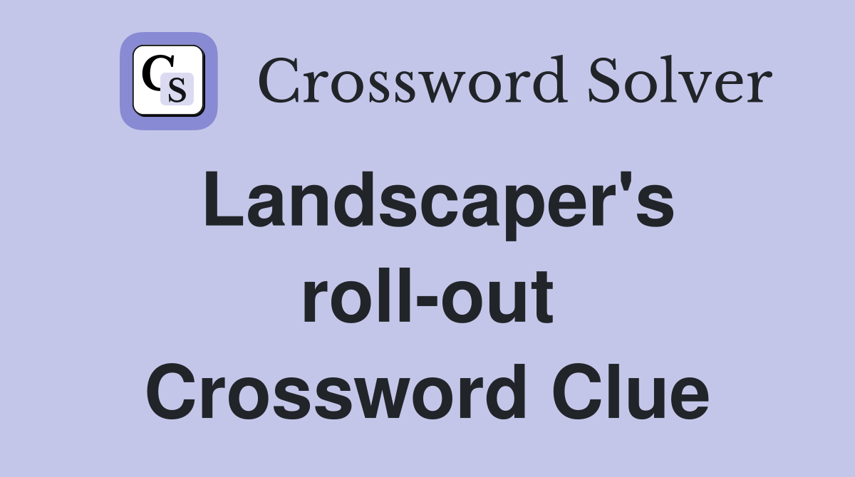 Landscaper's roll-out Crossword Clue