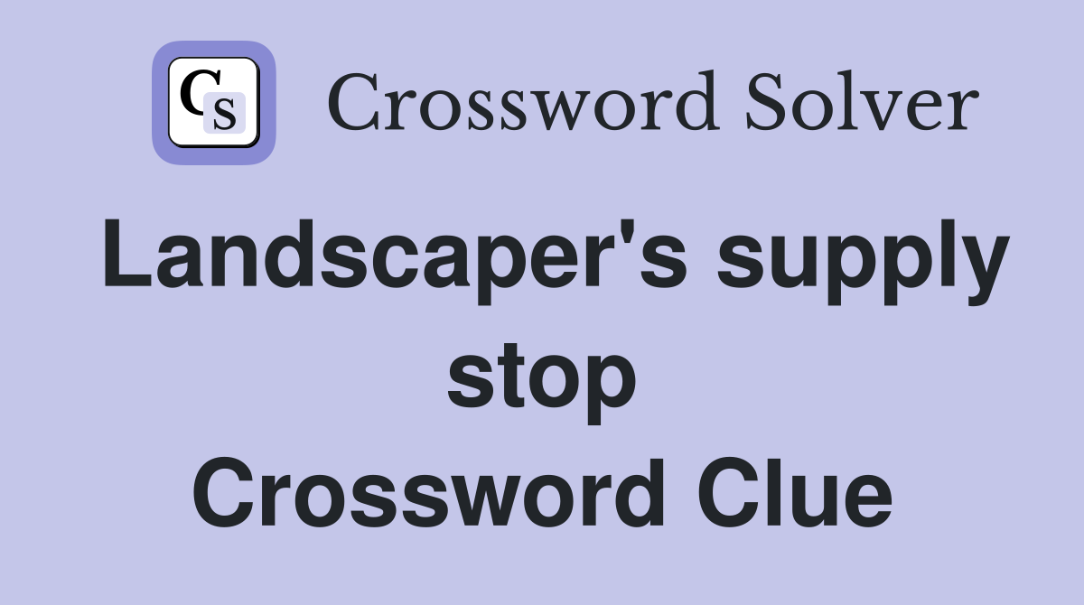 Landscaper's supply stop Crossword Clue