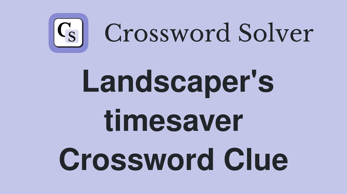 Landscaper's timesaver Crossword Clue