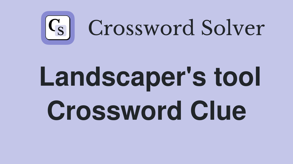 Landscaper's tool Crossword Clue