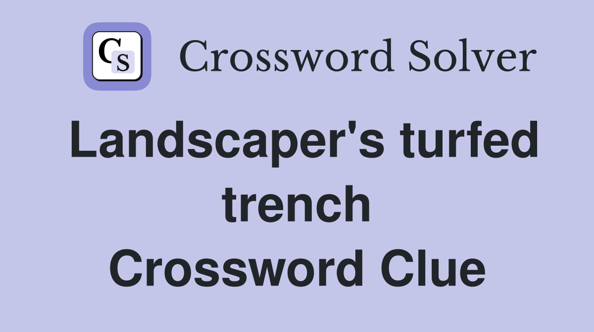 Landscaper's turfed trench Crossword Clue
