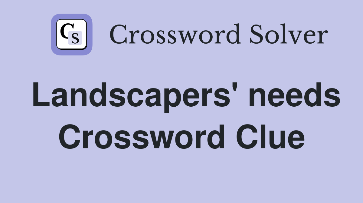 Landscapers' needs Crossword Clue