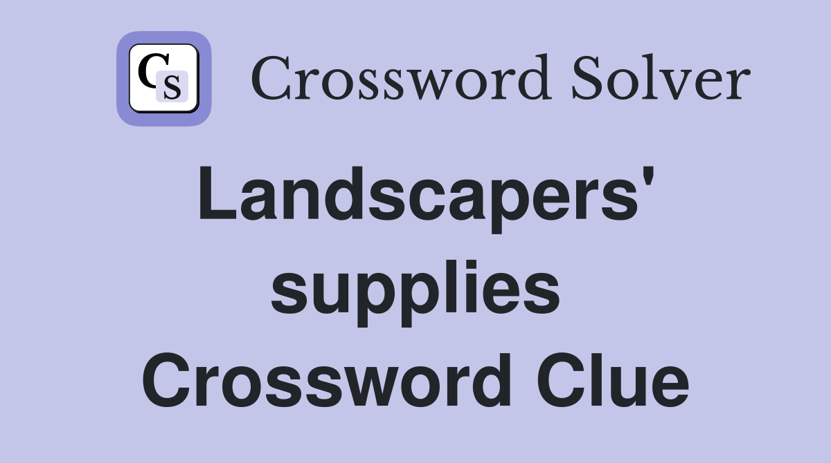 Landscapers' supplies Crossword Clue