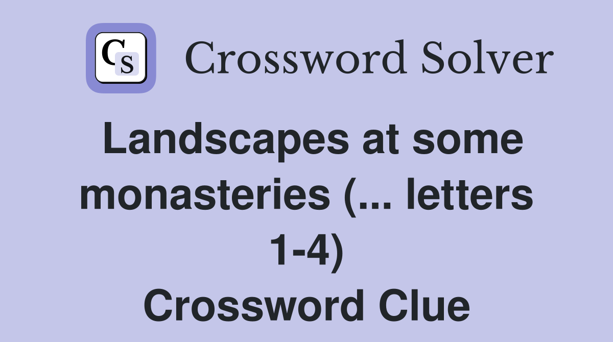 Landscapes at some monasteries (... letters 1-4) Crossword Clue