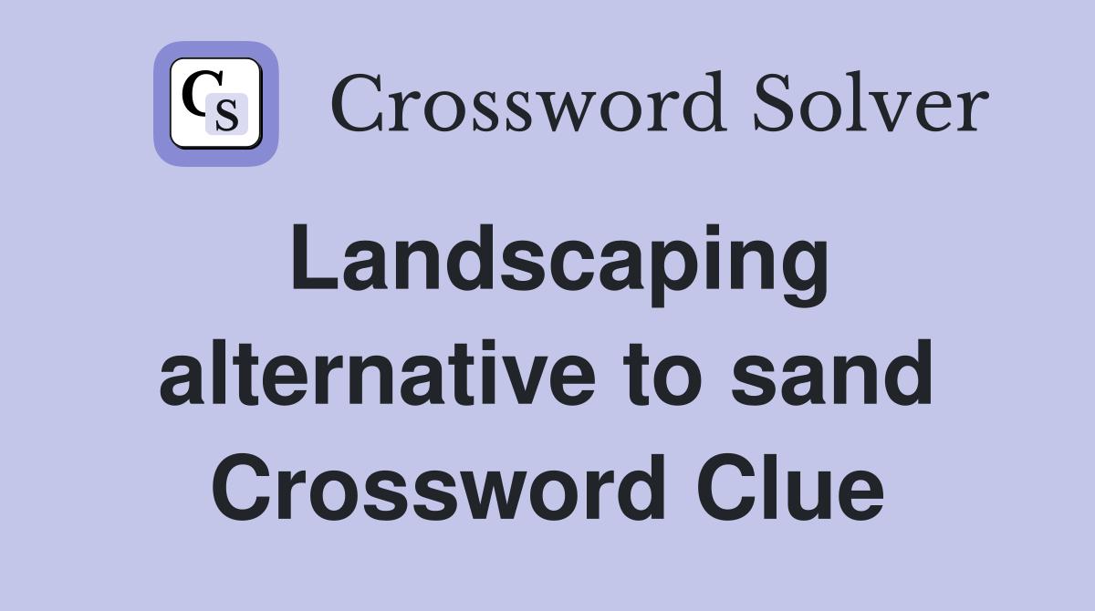 Landscaping alternative to sand Crossword Clue