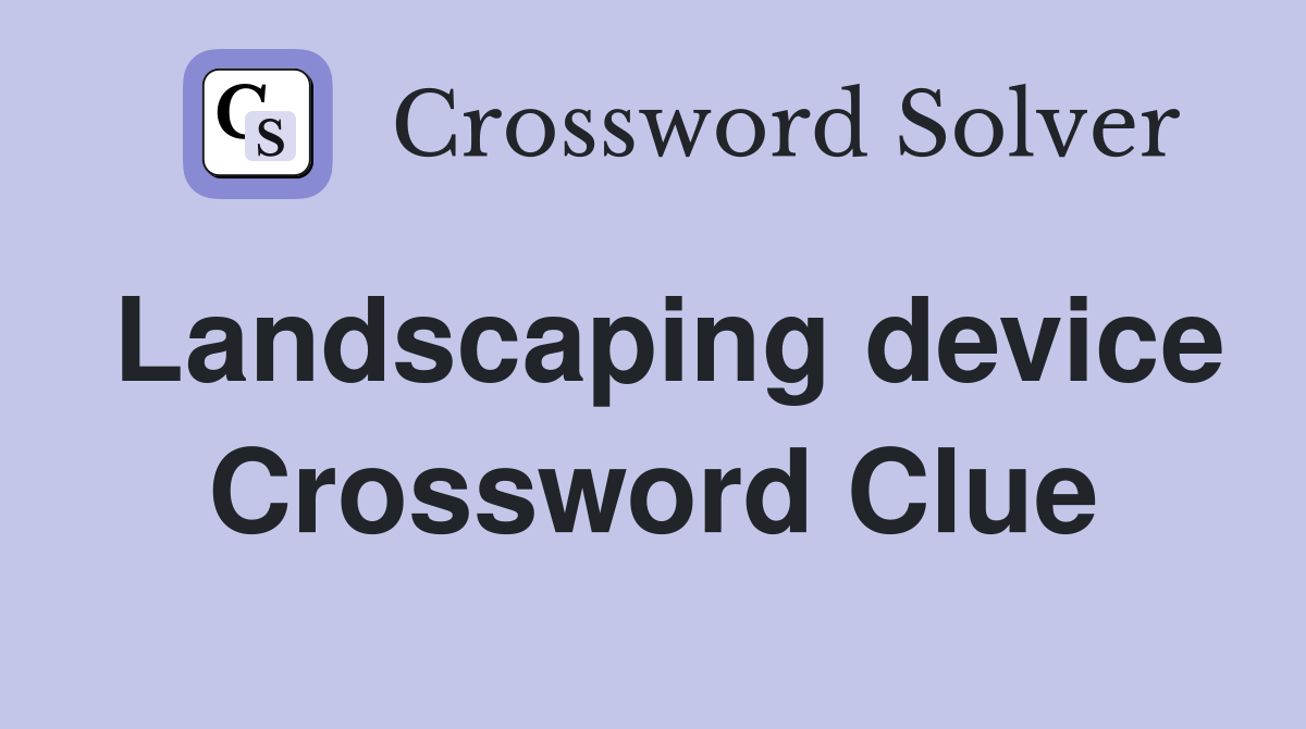 Landscaping device Crossword Clue