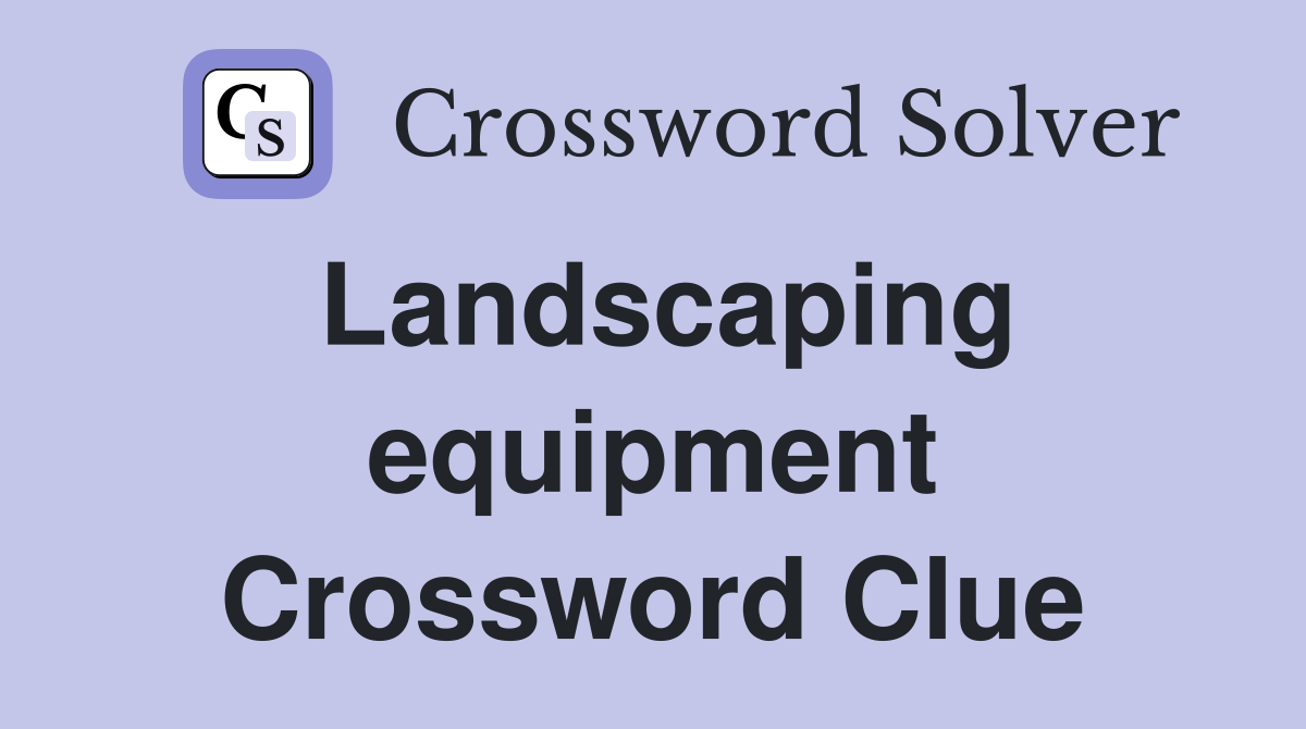 Landscaping equipment Crossword Clue