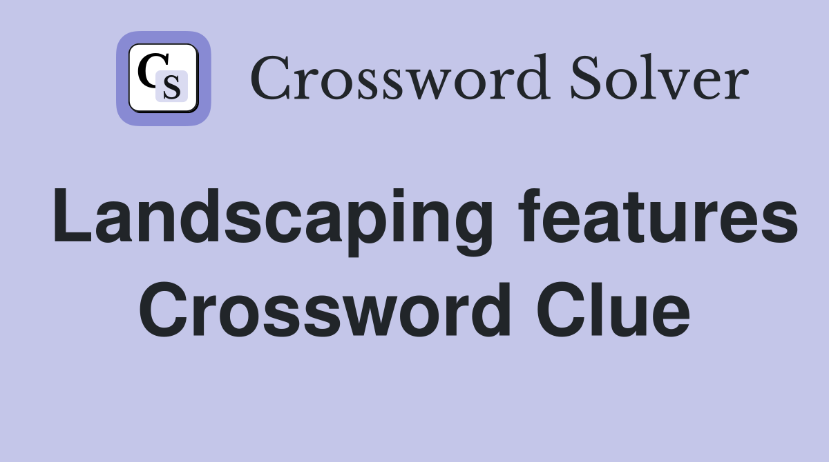 Landscaping features Crossword Clue