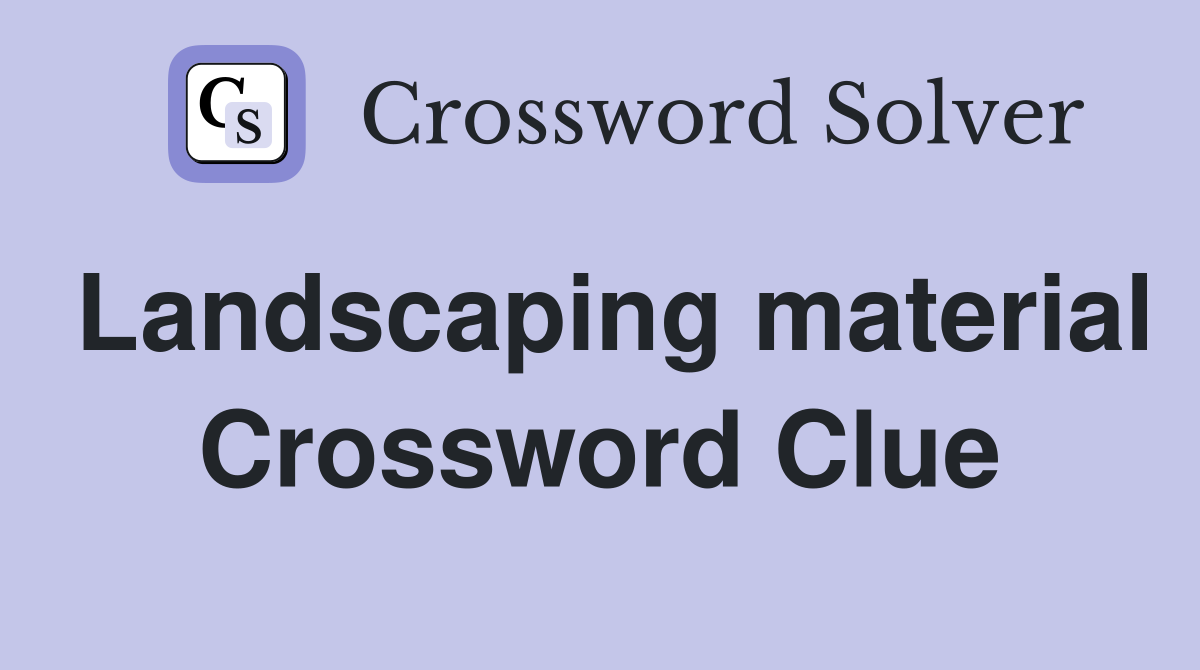 Landscaping material Crossword Clue