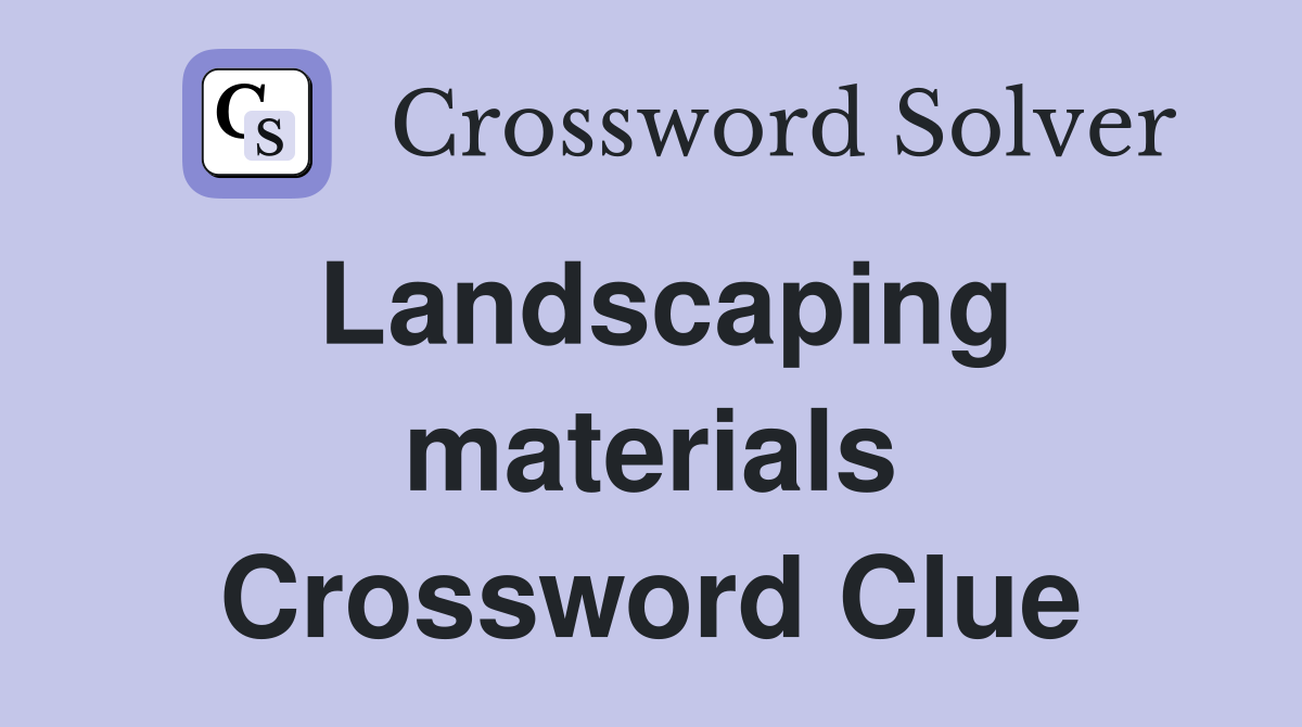 Landscaping materials Crossword Clue