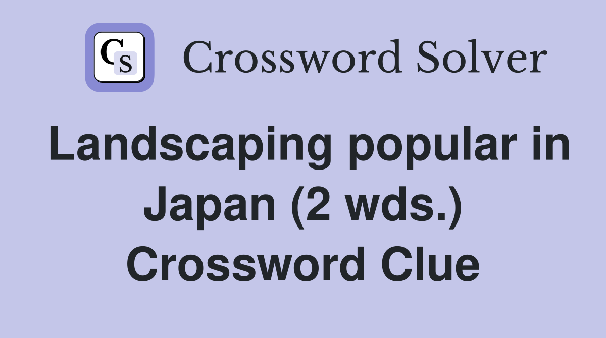 Landscaping popular in Japan (2 wds.) Crossword Clue