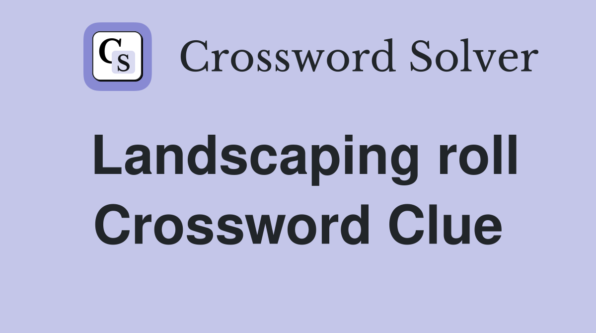 Landscaping roll Crossword Clue