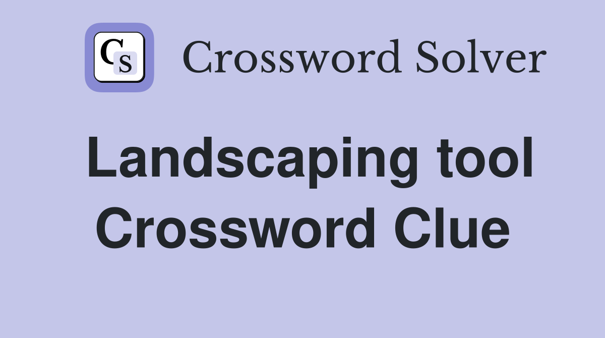 Landscaping tool Crossword Clue
