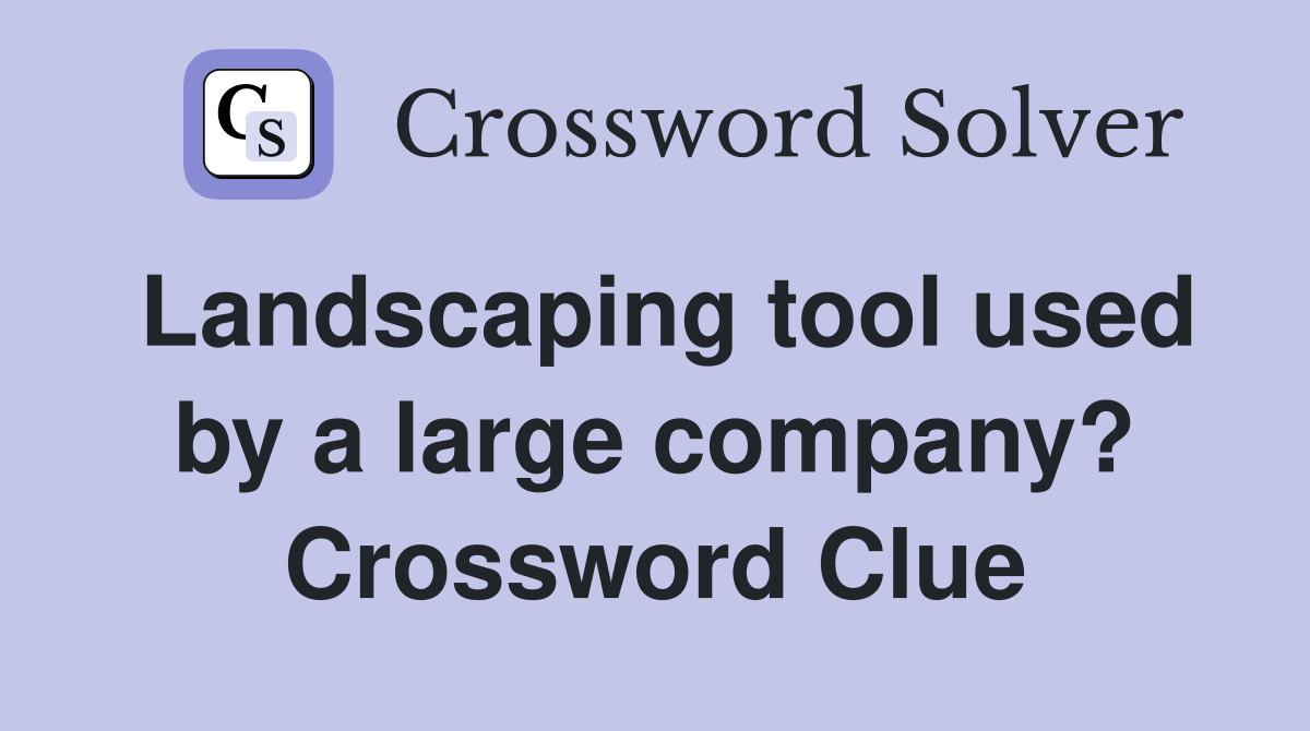 Landscaping tool used by a large company? Crossword Clue
